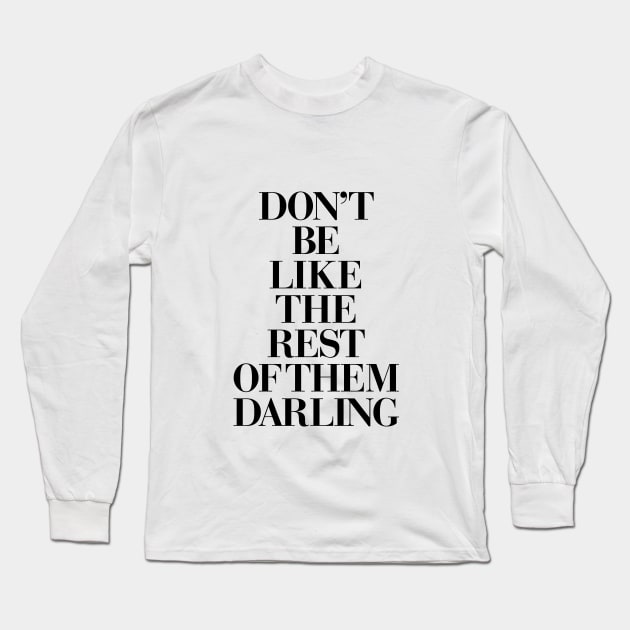 Don't Be Like the Rest of the Darling Long Sleeve T-Shirt by MotivatedType